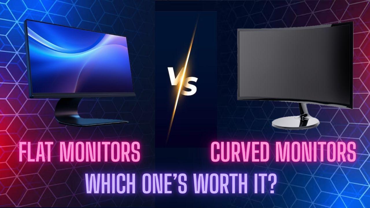 Curved vs Flat Screen Monitors