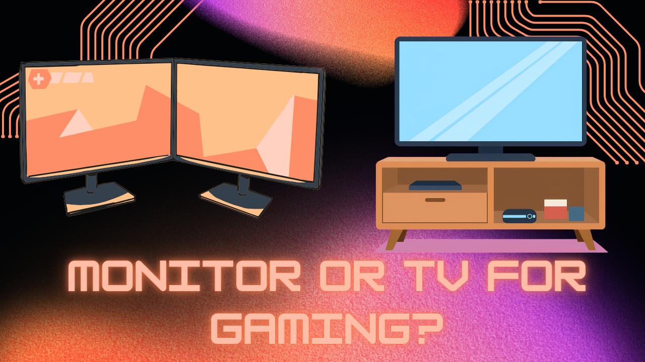 Monitors VS. TVs for Gaming: Which is Better for Your Setup? 